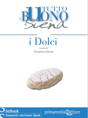 cover image of Tutto il Buono di Siena &#8211; i Dolci